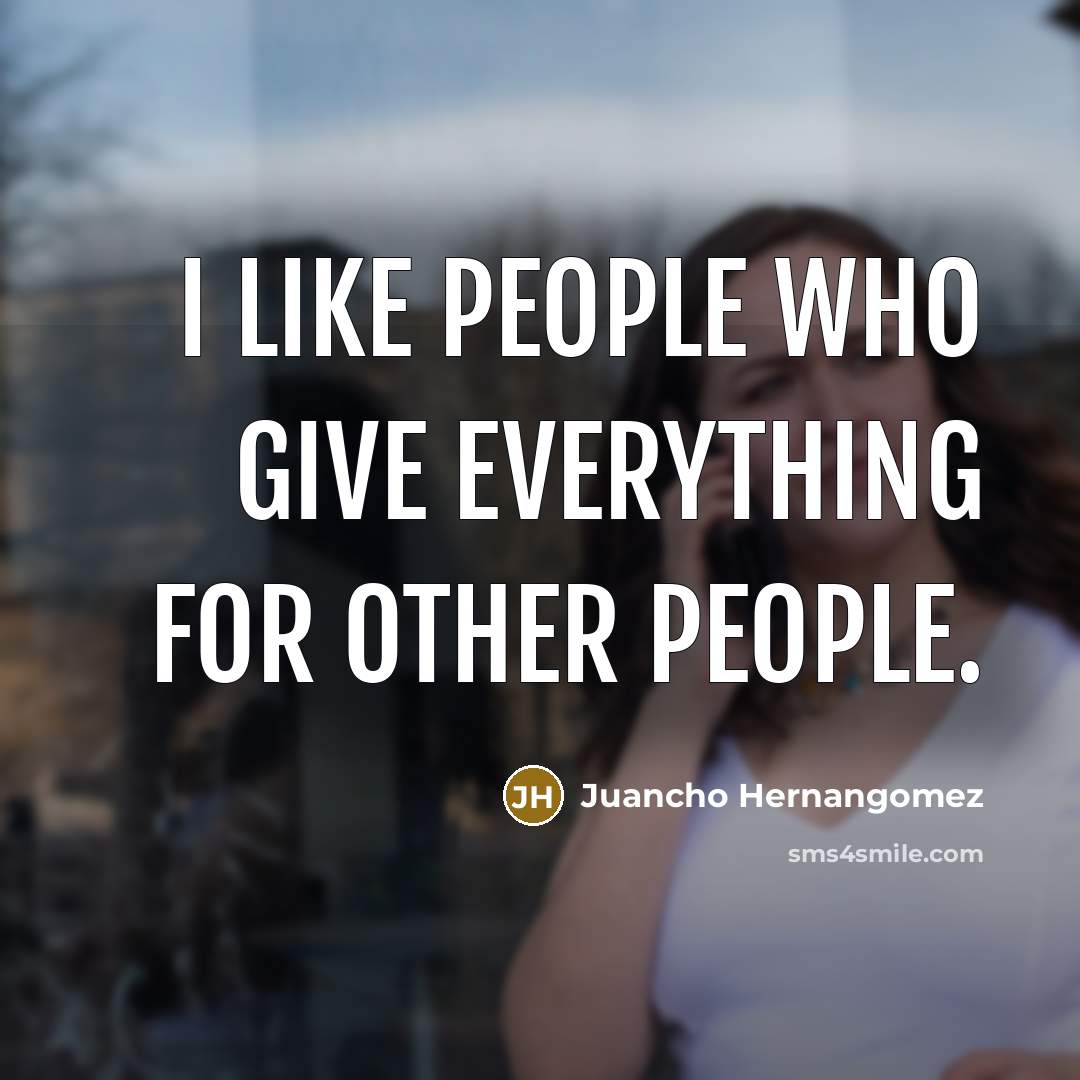 “I like people who give everything for other people.…” quote by Juancho Hernangomez