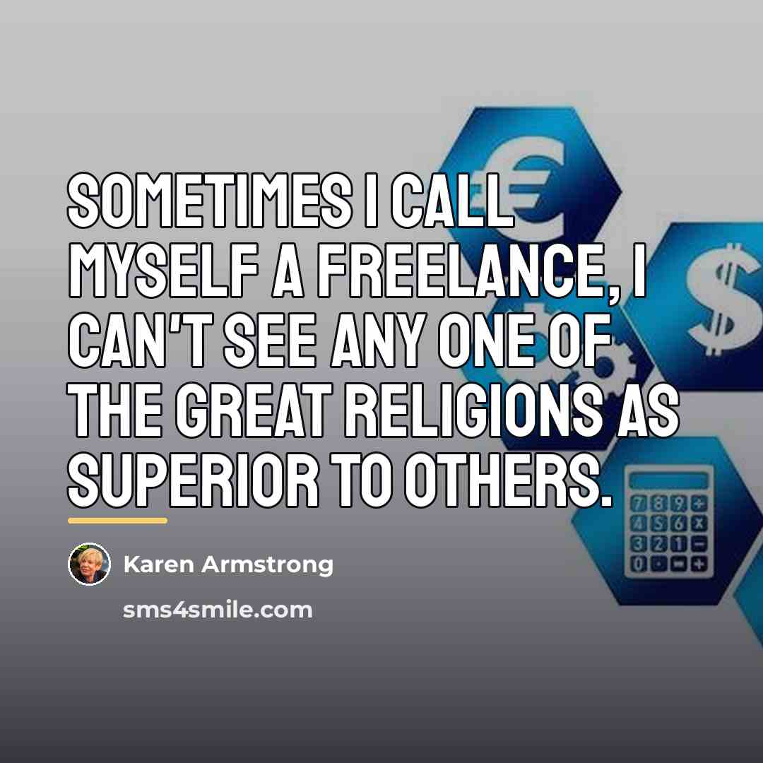 “Sometimes I call myself a freelance, I can't see any…” quote by Karen Armstrong
