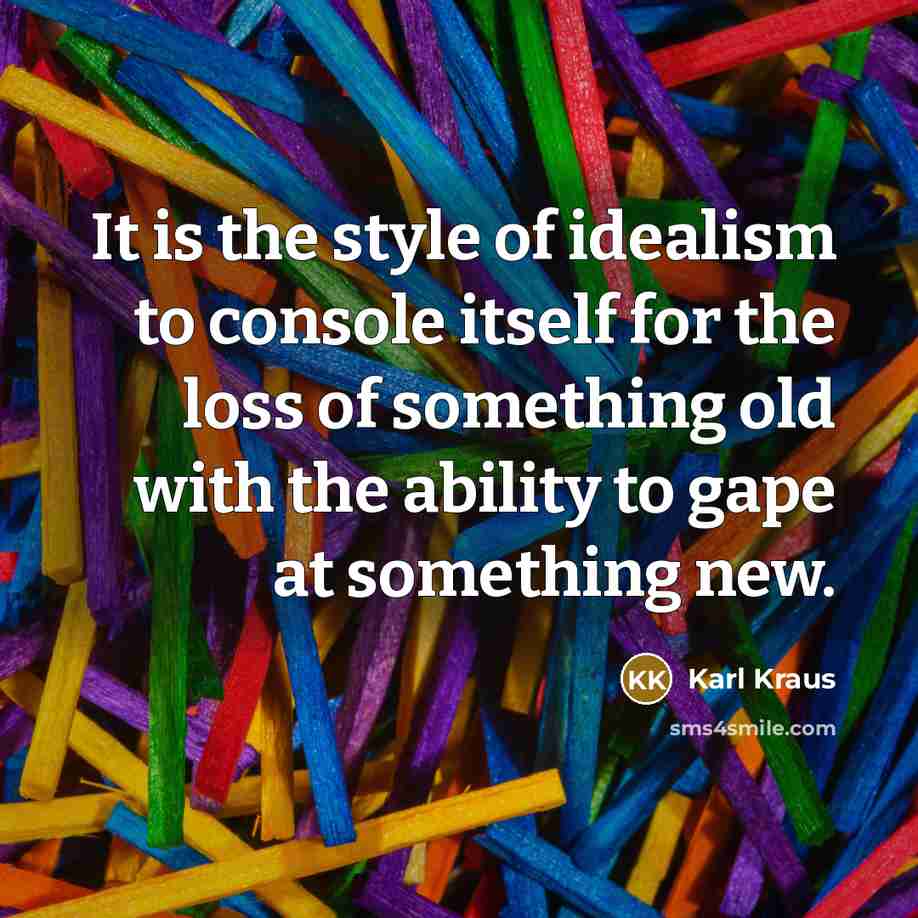 “It is the style of idealism to console itself for…” quote by Karl Kraus