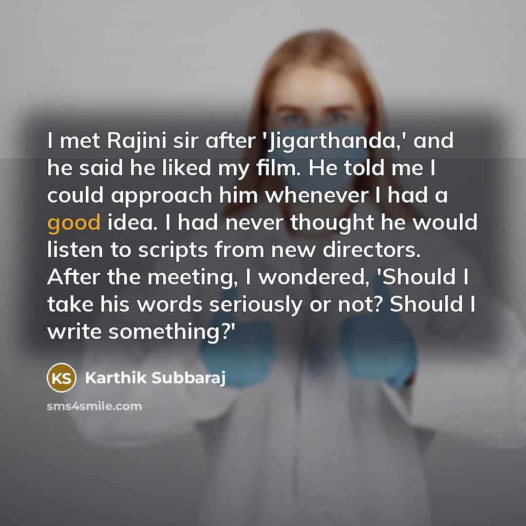 “I met Rajini sir after 'Jigarthanda,' and he said he…” quote by Karthik Subbaraj