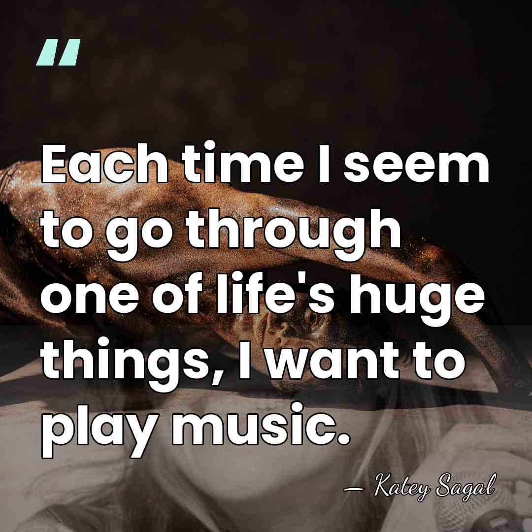 Each time I seem to go through one of life's huge things,&hellip; - Katey Sagal