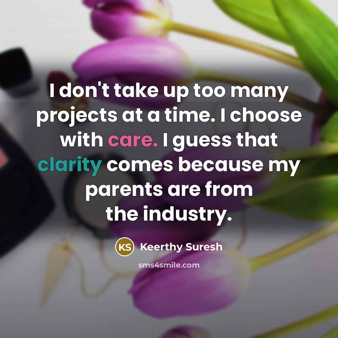 “I don't take up too many projects at a time.…” quote by Keerthy Suresh