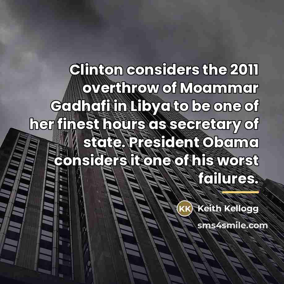“Clinton considers the 2011 overthrow of Moammar Gadhafi in Libya…” quote by Keith Kellogg