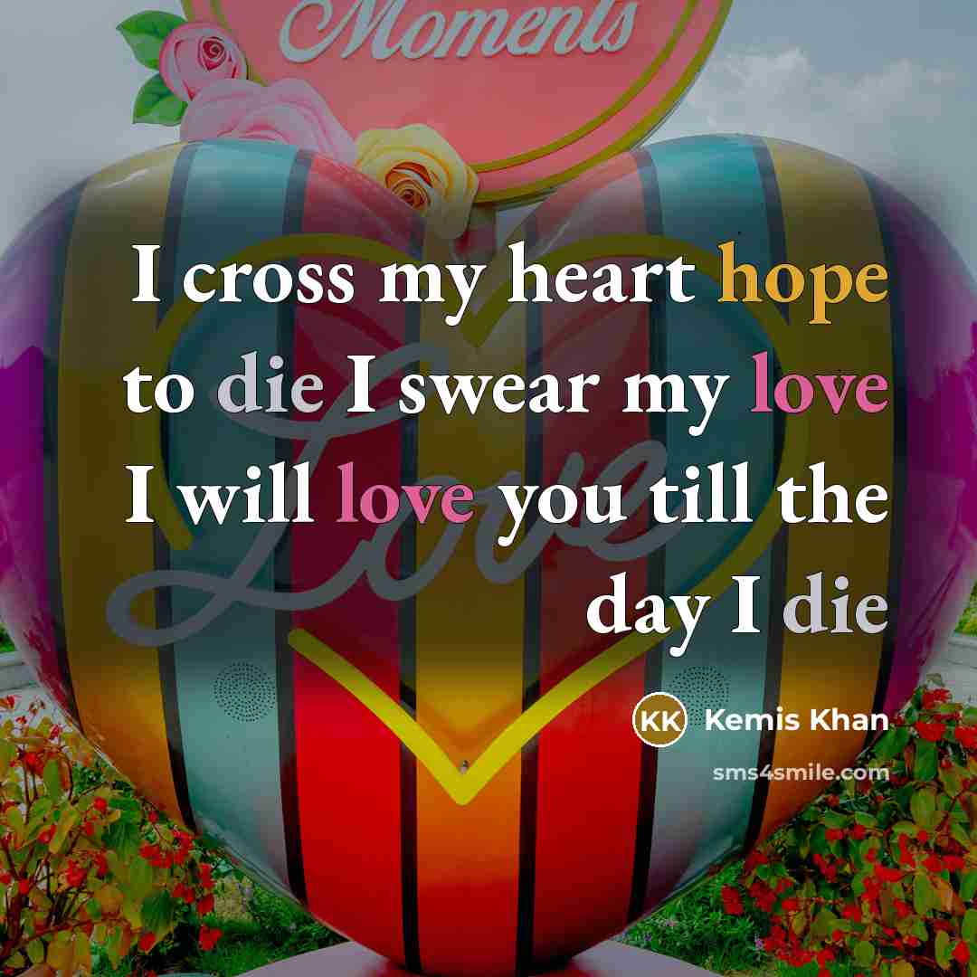 “I cross my heart hope to die I swear my…” quote by Kemis Khan