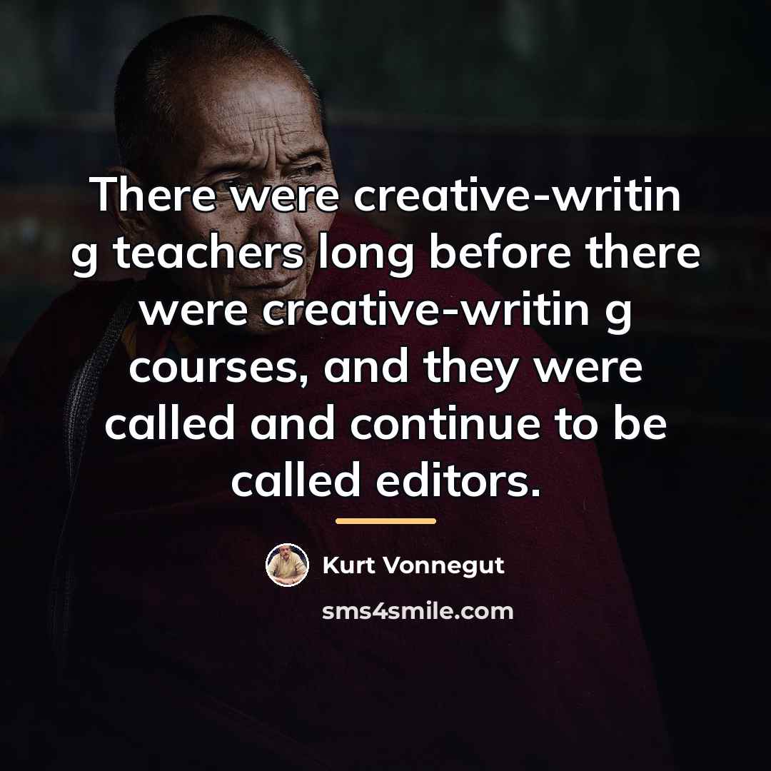 “There were creative-writin g teachers long before there were creative-writin…” quote by Kurt Vonnegut