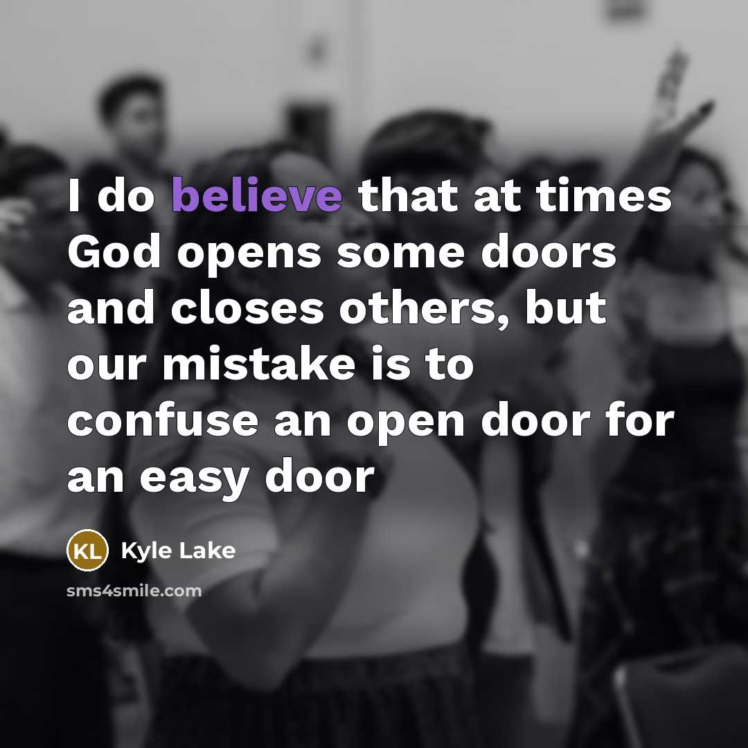 “I do believe that at times God opens some doors…” quote by Kyle Lake