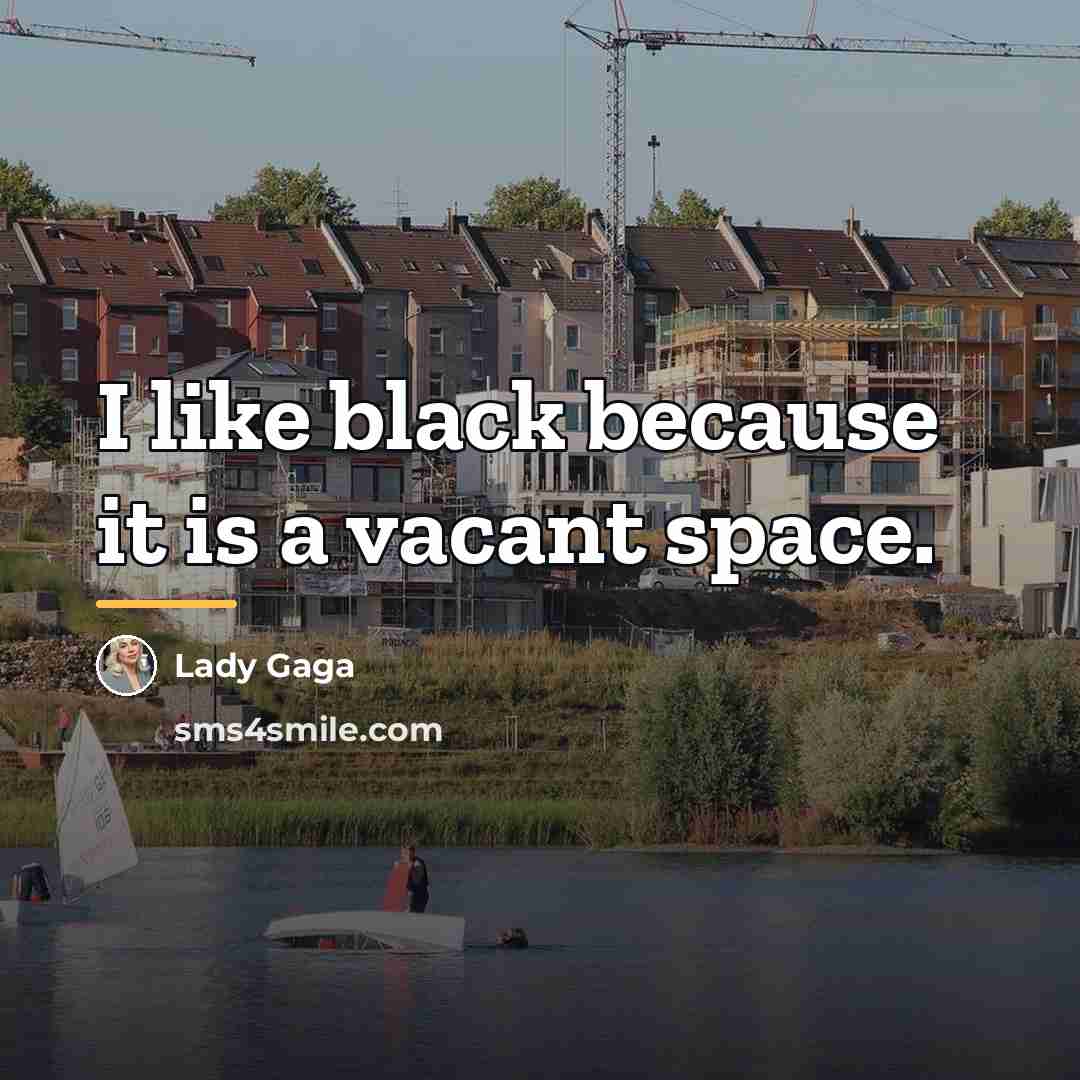 “I like black because it is a vacant space.…” quote by Lady Gaga