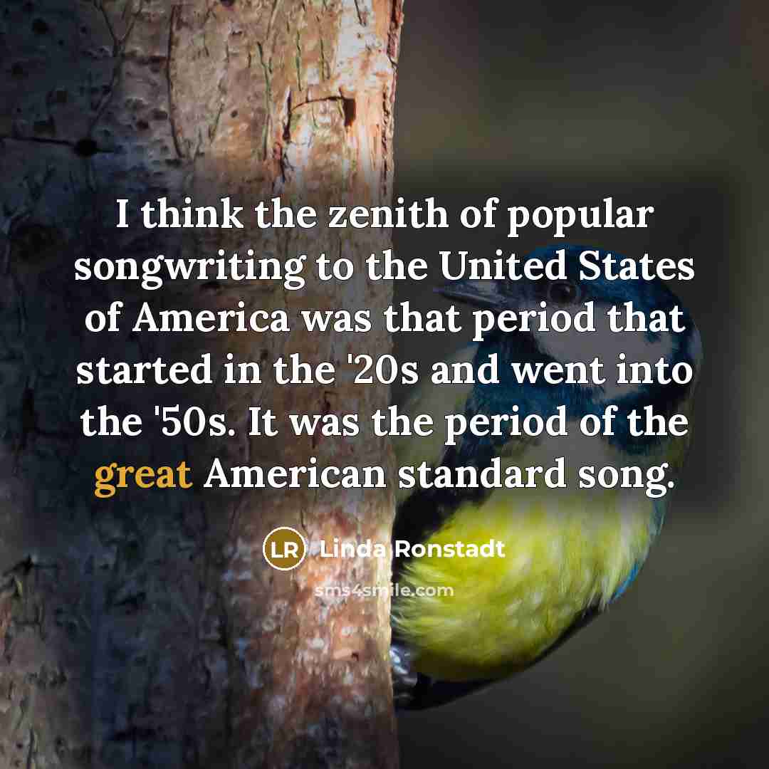 “I think the zenith of popular songwriting to the United…” quote by Linda Ronstadt