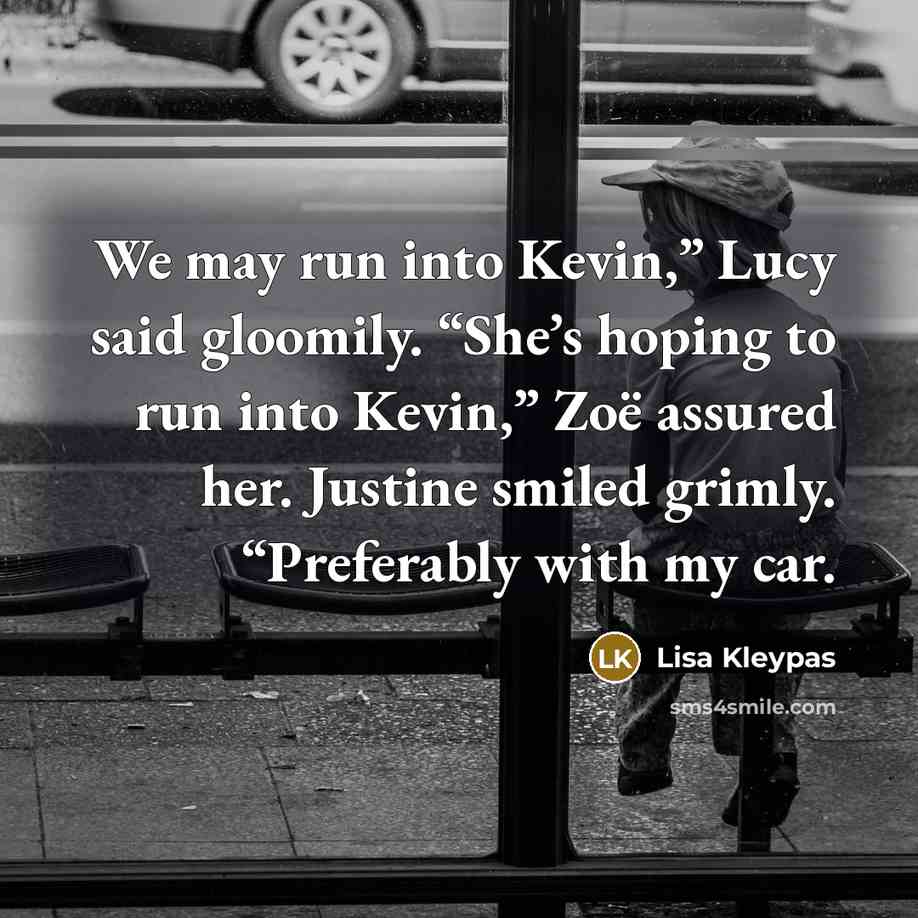 “We may run into Kevin,” Lucy said gloomily. “She’s hoping…” quote by Lisa Kleypas