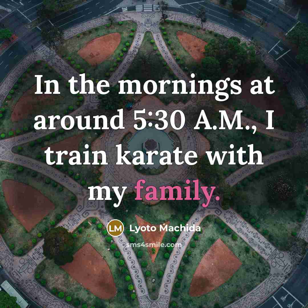 “In the mornings at around 5:30 A.M., I train karate…” quote by Lyoto Machida