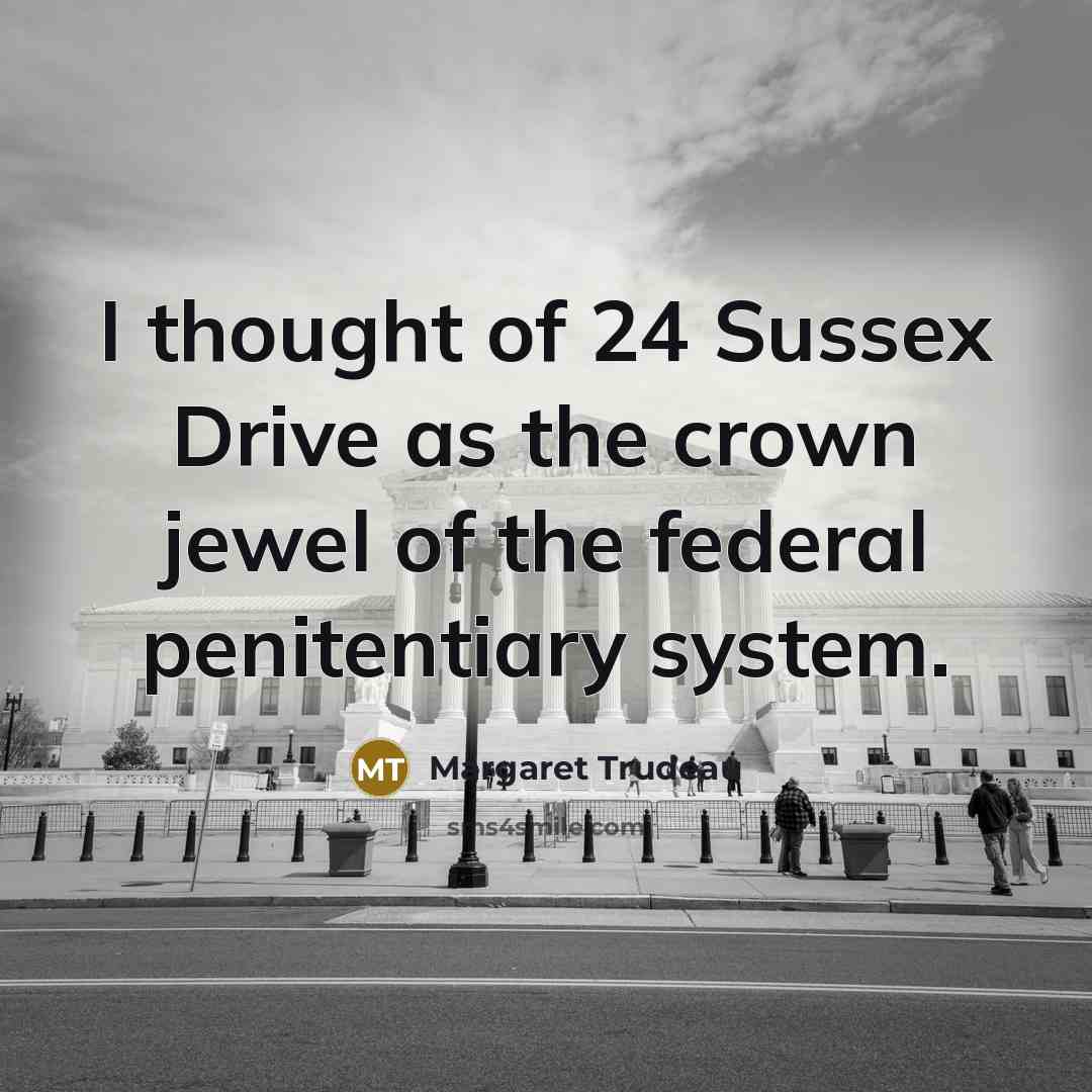 “I thought of 24 Sussex Drive as the crown jewel…” quote by Margaret Trudeau