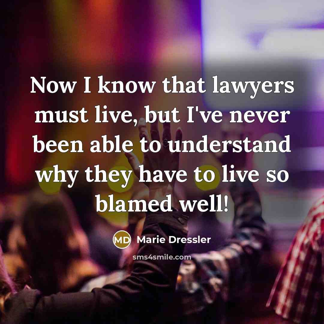“Now I know that lawyers must live, but I've never…” quote by Marie Dressler