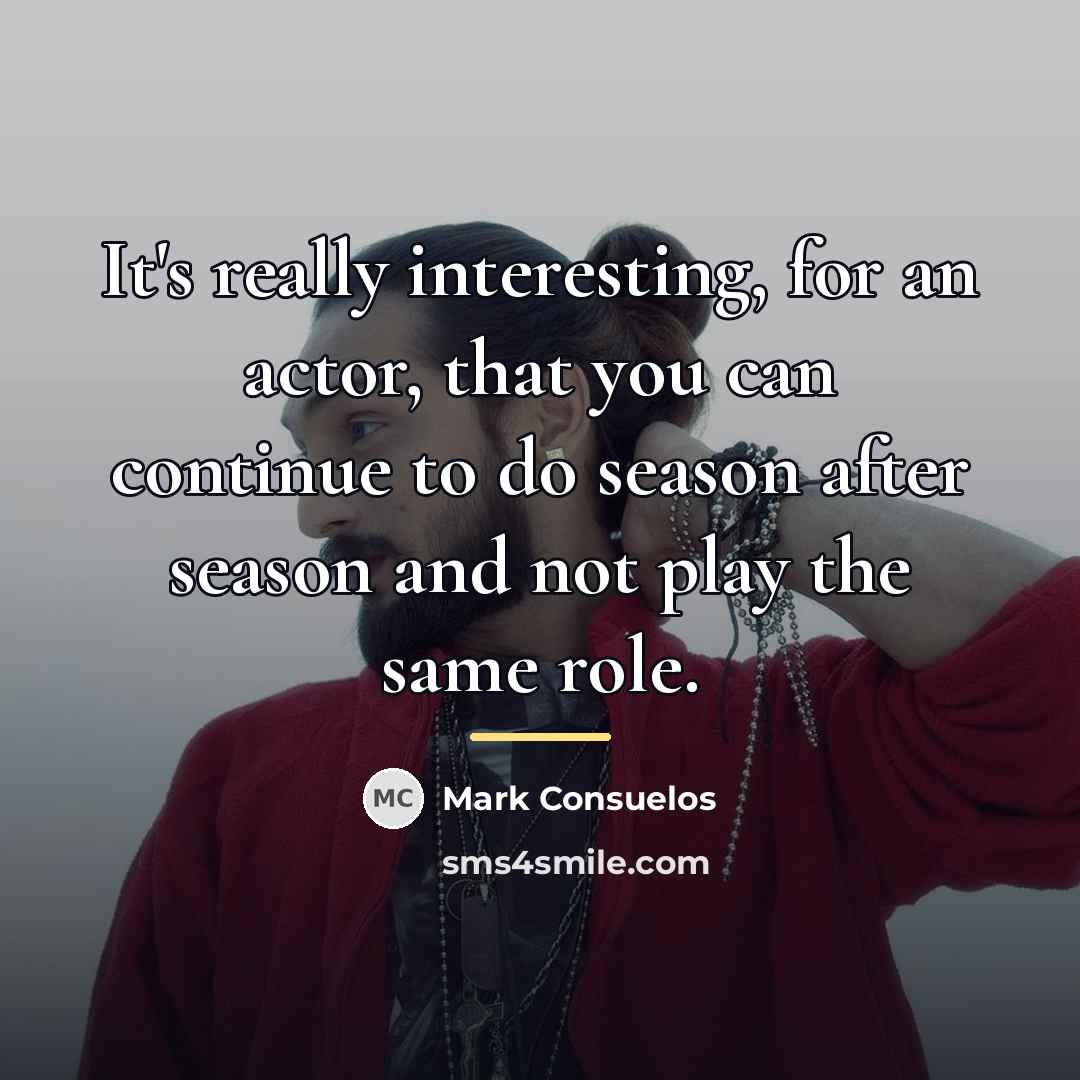 “It's really interesting, for an actor, that you can continue…” quote by Mark Consuelos