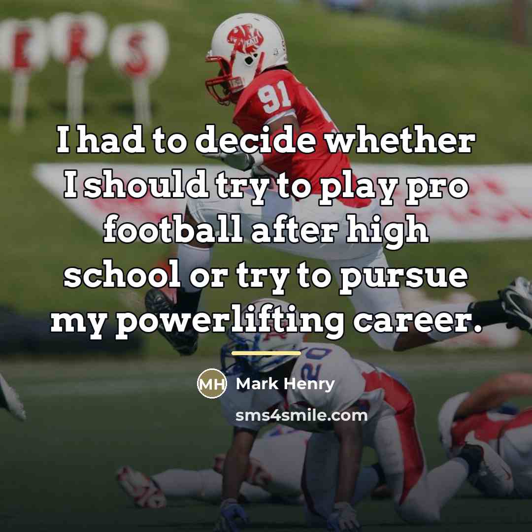 “I had to decide whether I should try to play…” quote by Mark Henry
