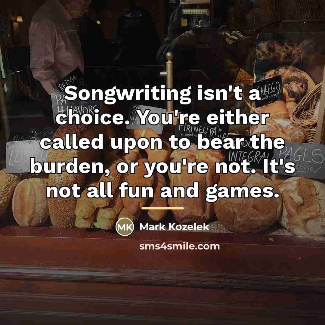 “Songwriting isn't a choice. You're either called upon to bear…” quote by Mark Kozelek