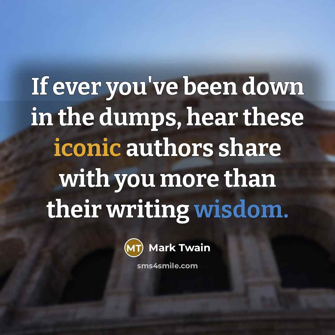 “If ever you've been down in the dumps, hear these…” quote by Mark Twain