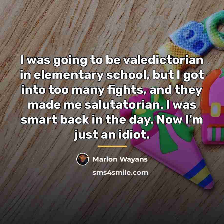 “I was going to be valedictorian in elementary school, but…” quote by Marlon Wayans