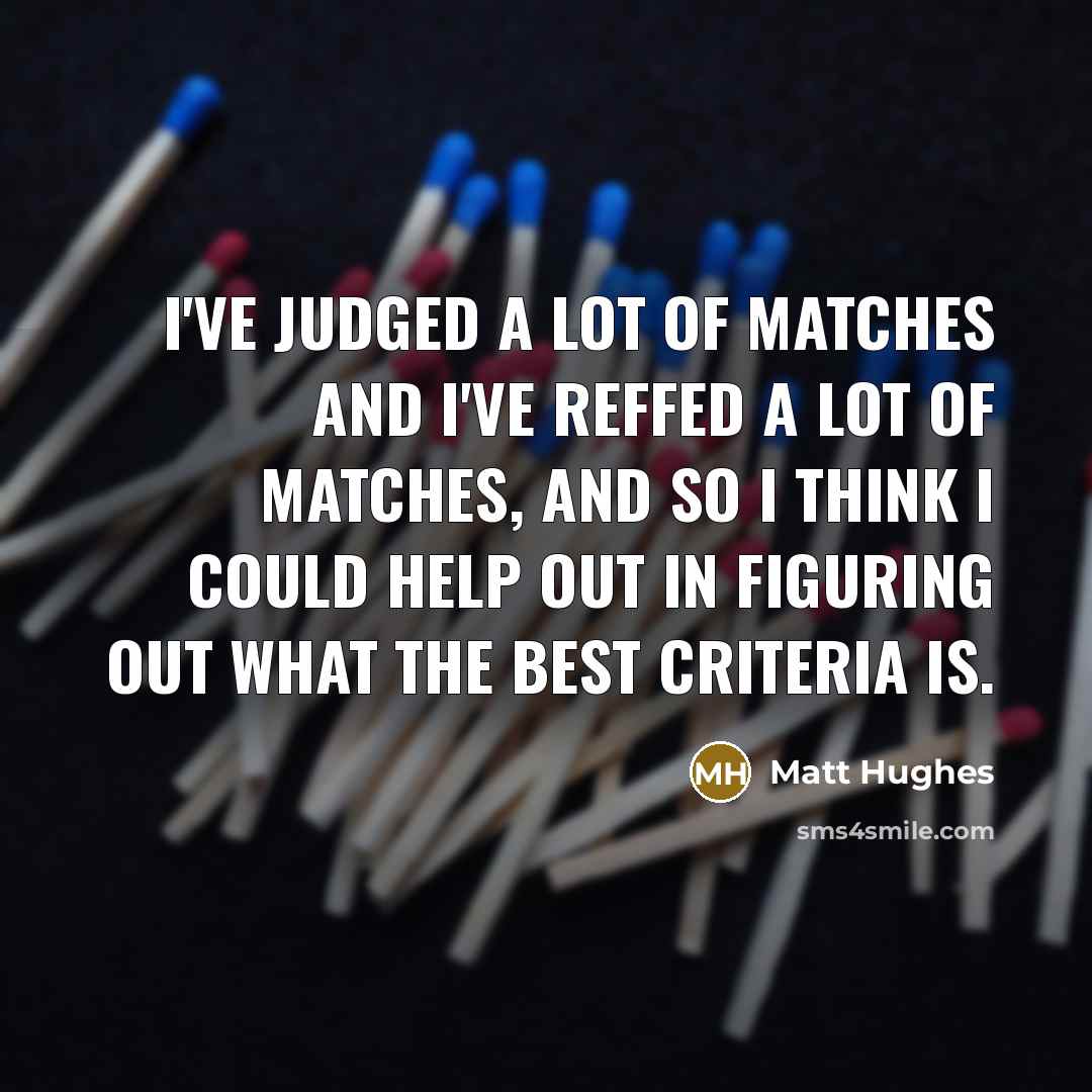 “I've judged a lot of matches and I've reffed a…” quote by Matt Hughes