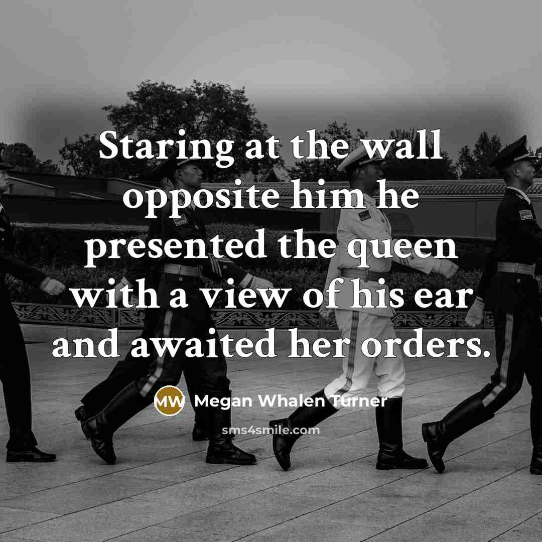 “Staring at the wall opposite him he presented the queen…” quote by Megan Whalen Turner