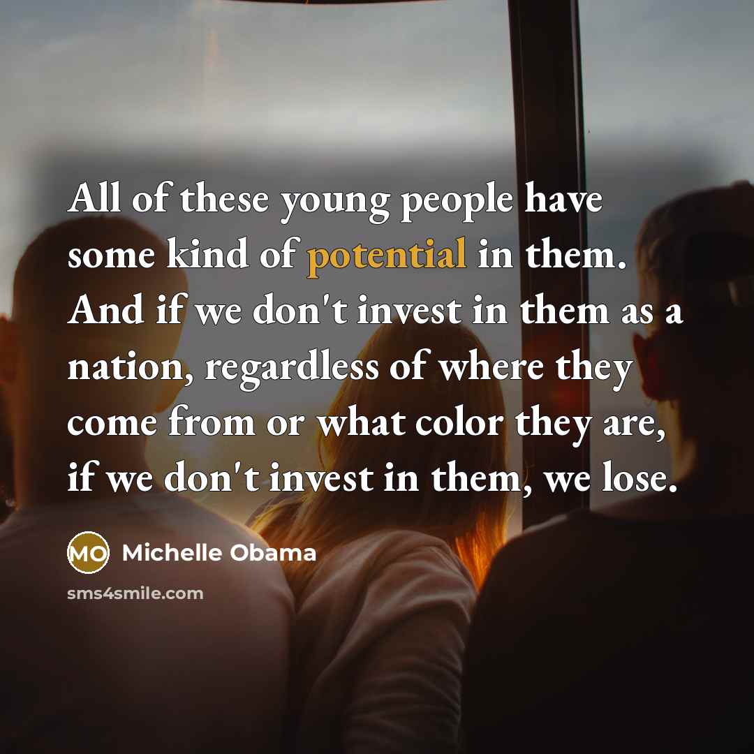 “All of these young people have some kind of potential…” quote by Michelle Obama