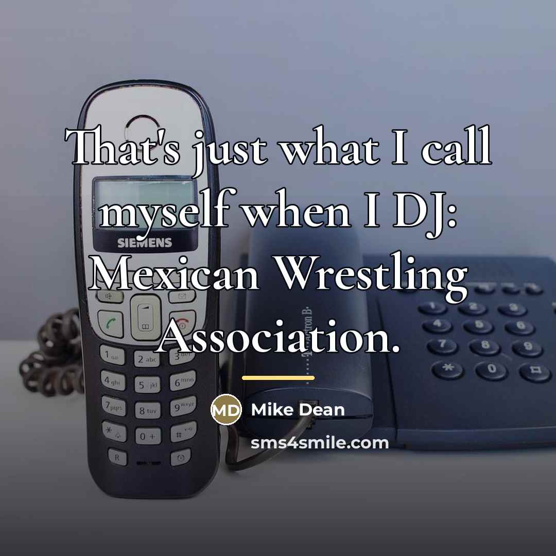 “That's just what I call myself when I DJ: Mexican…” quote by Mike Dean