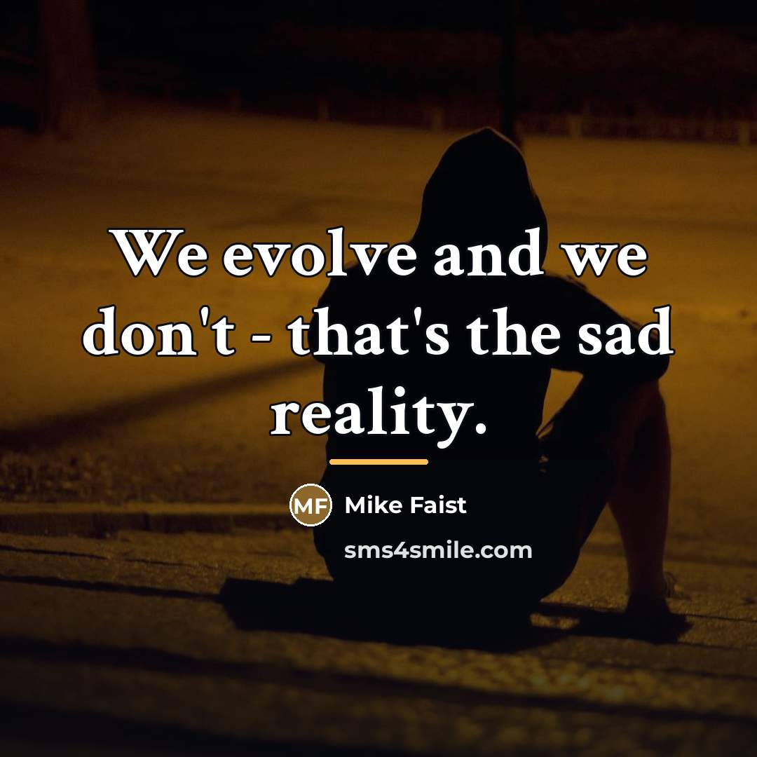 “We evolve and we don't - that's the sad reality.…” quote by Mike Faist