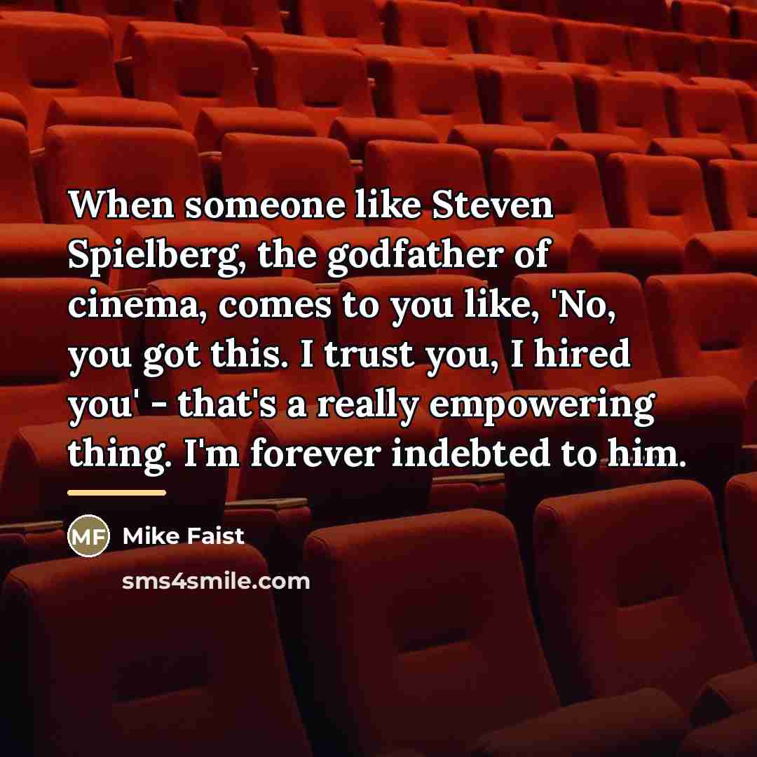 “When someone like Steven Spielberg, the godfather of cinema, comes…” quote by Mike Faist