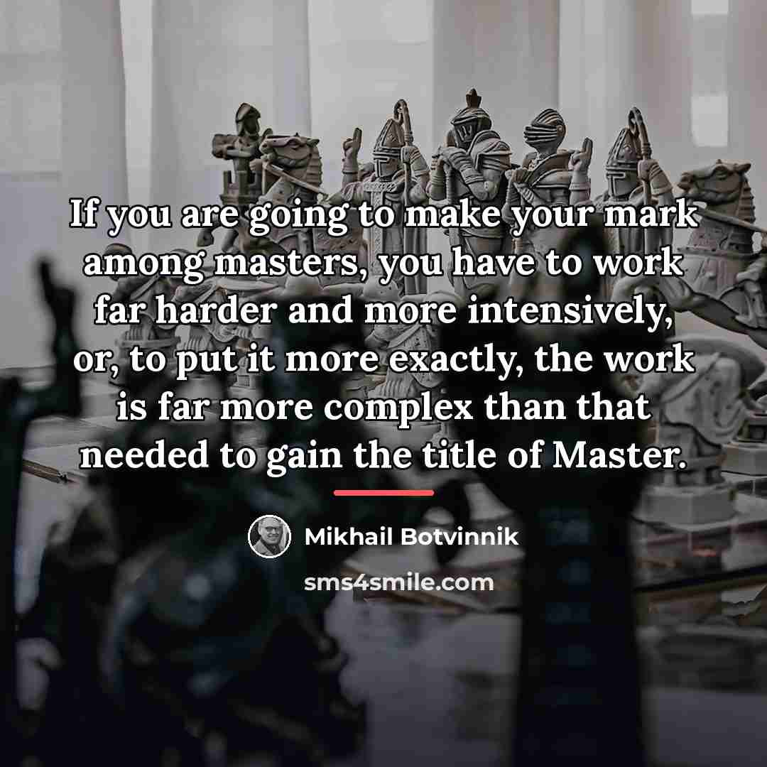 “If you are going to make your mark among masters,…” quote by Mikhail Botvinnik