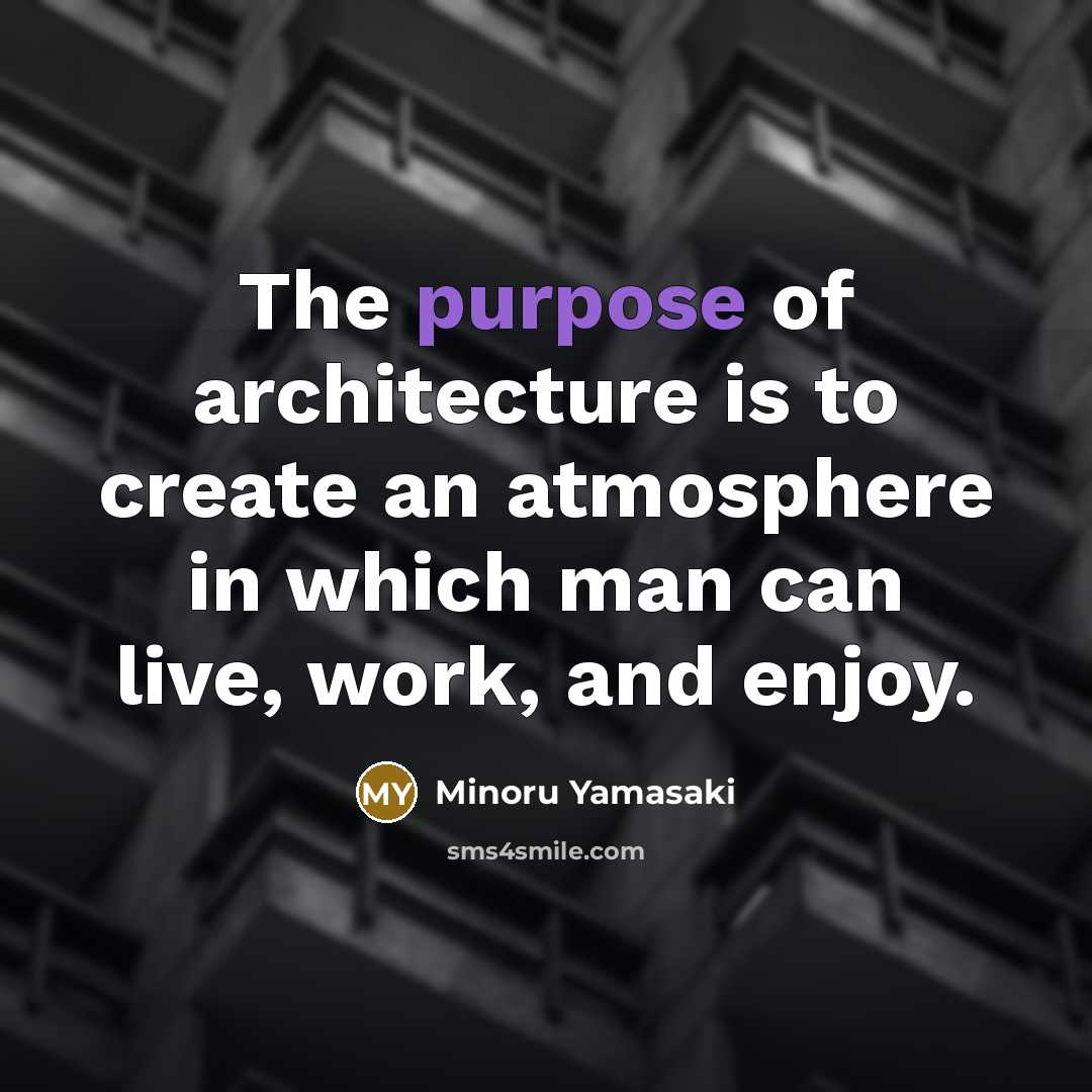 “The purpose of architecture is to create an atmosphere in…” quote by Minoru Yamasaki