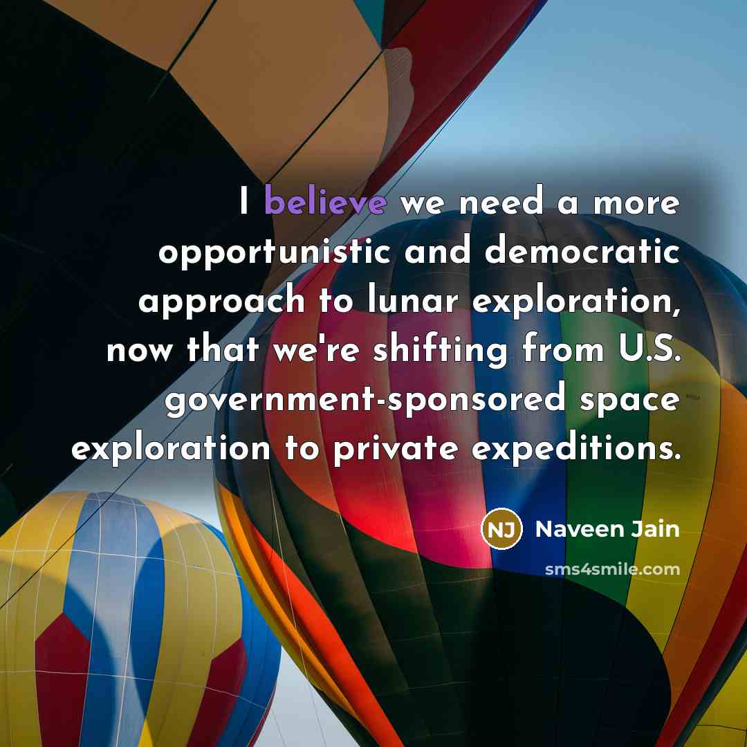 “I believe we need a more opportunistic and democratic approach…” quote by Naveen Jain