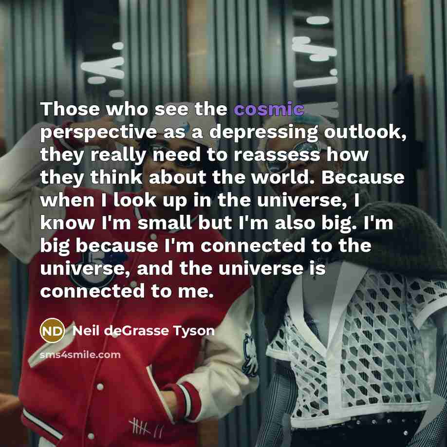 “Those who see the cosmic perspective as a depressing outlook,…” quote by Neil deGrasse Tyson