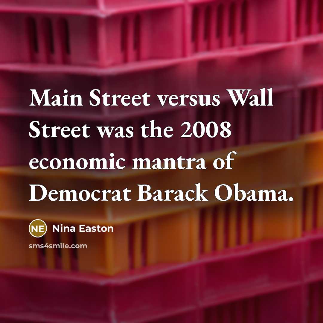 “Main Street versus Wall Street was the 2008 economic mantra…” quote by Nina Easton