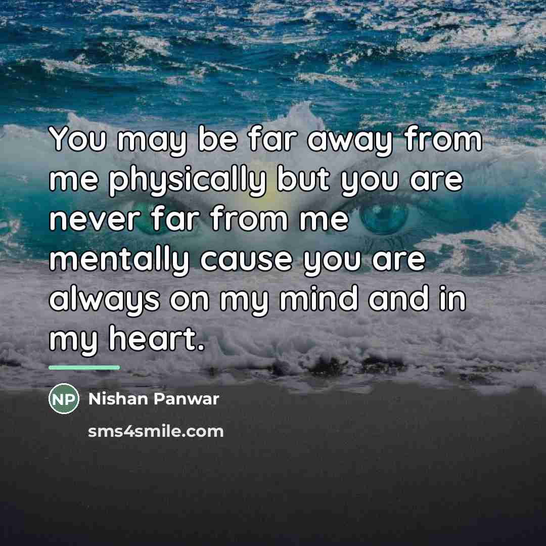 “You may be far away from me physically but you…” quote by Nishan Panwar