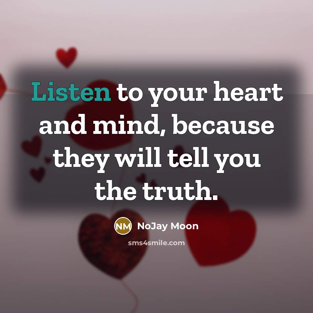 “Listen to your heart and mind, because they will tell…” quote by NoJay Moon