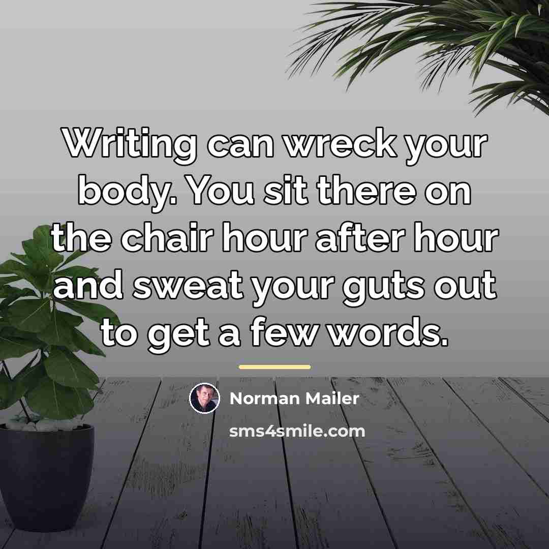 “Writing can wreck your body. You sit there on the…” quote by Norman Mailer