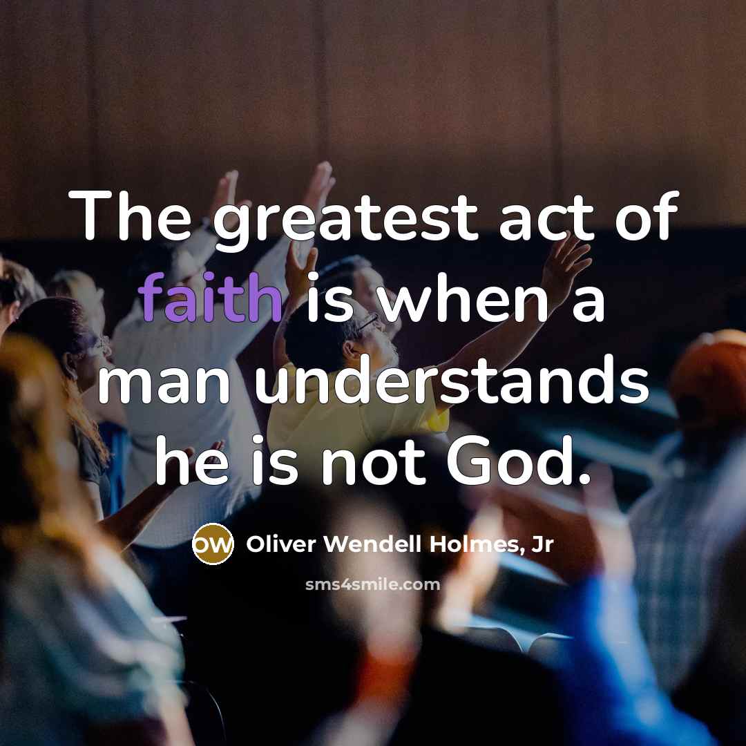 “The greatest act of faith is when a man understands…” quote by Oliver Wendell Holmes, Jr