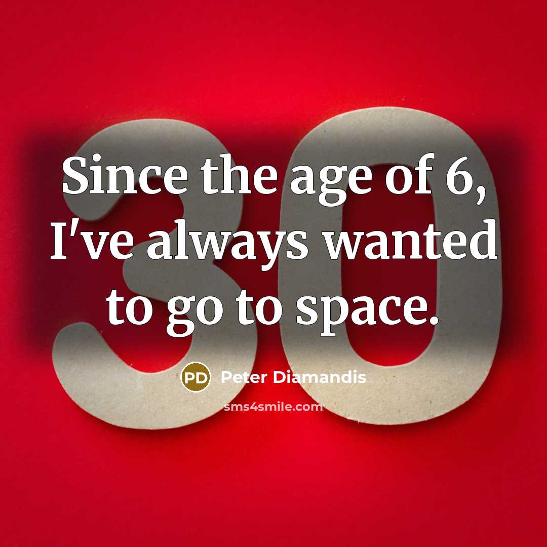 “Since the age of 6, I've always wanted to go…” quote by Peter Diamandis