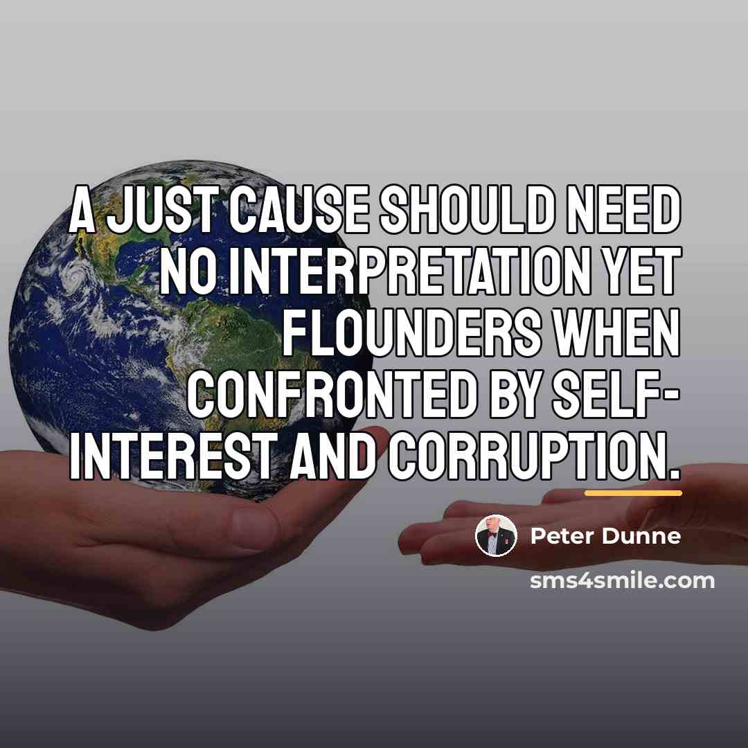 “A just cause should need no interpretation yet flounders when…” quote by Peter Dunne