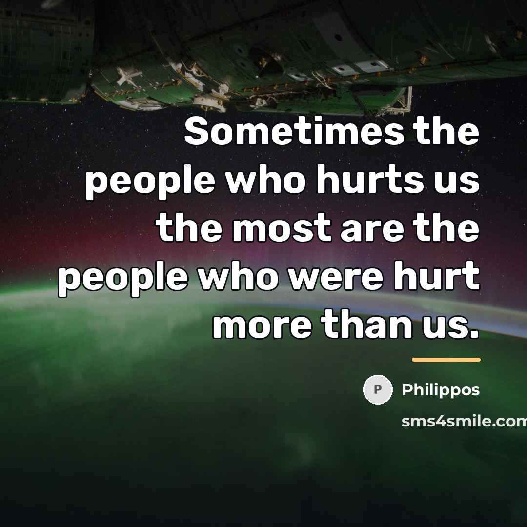 “Sometimes the people who hurts us the most are the…” quote by Philippos