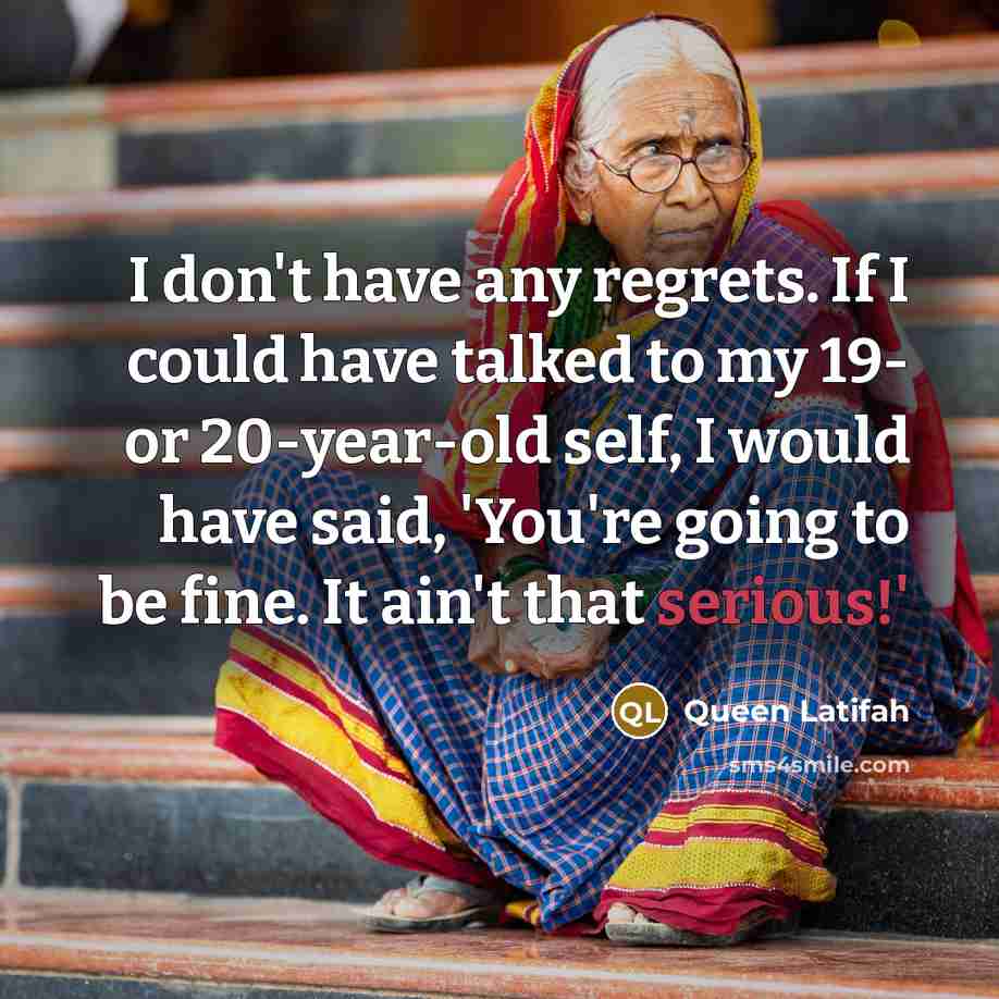“I don't have any regrets. If I could have talked…” quote by Queen Latifah