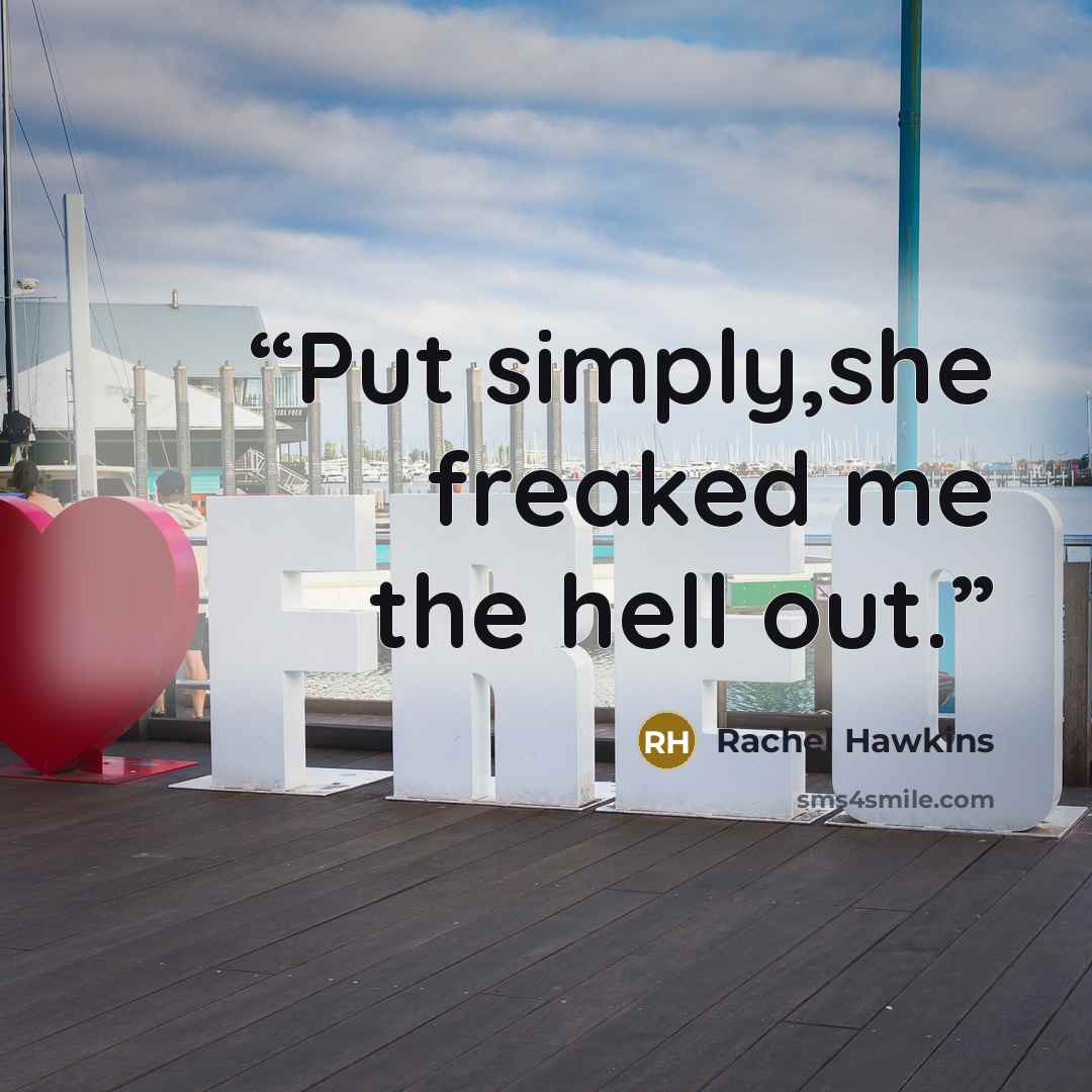 “Put simply,she freaked me the hell out.” quote by Rachel Hawkins