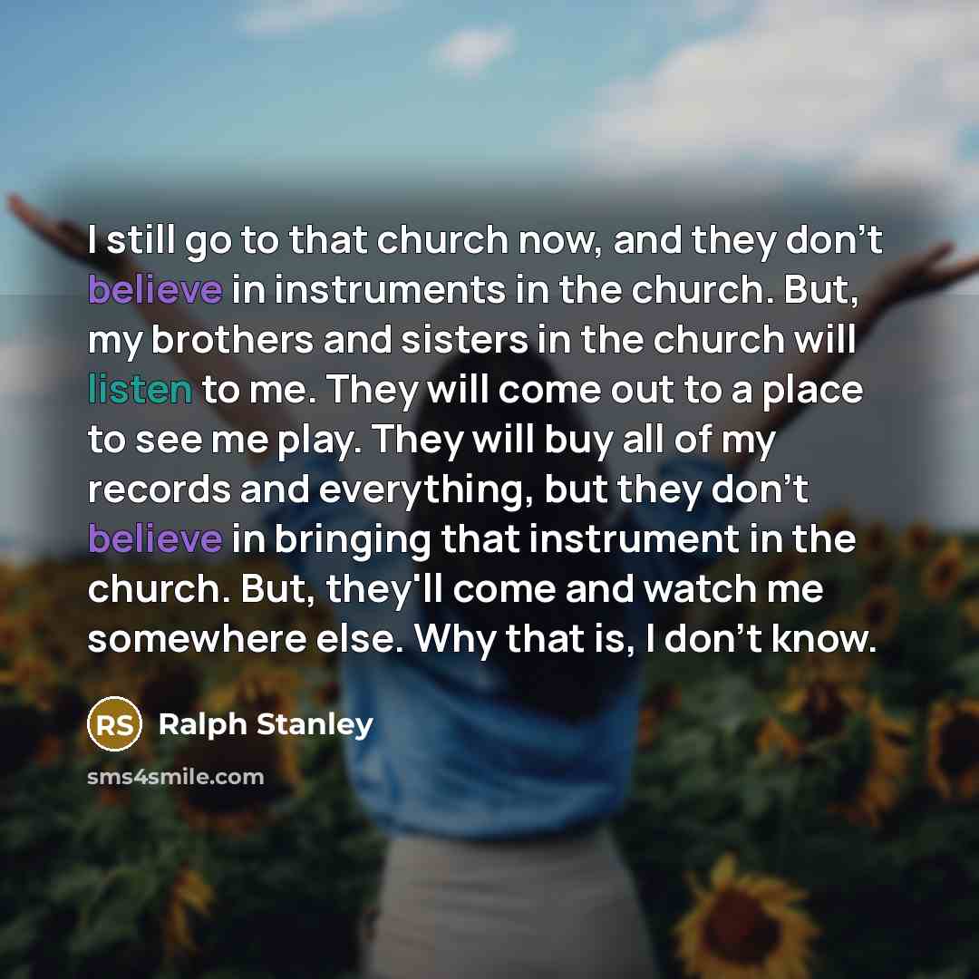 “I still go to that church now, and they don't…” quote by Ralph Stanley