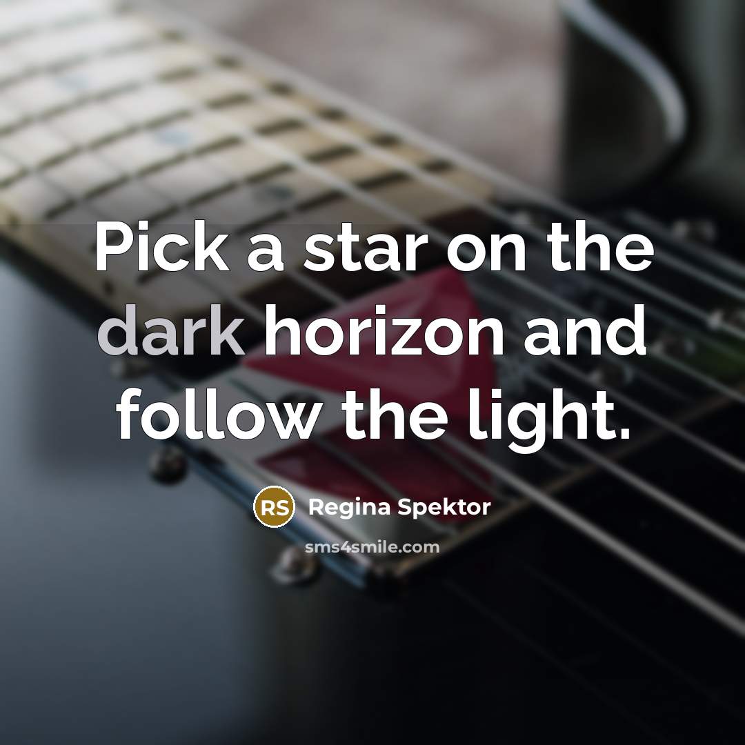 “Pick a star on the dark horizon and follow the…” quote by Regina Spektor