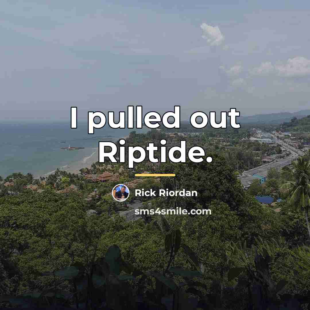 “I pulled out Riptide.…” quote by Rick Riordan
