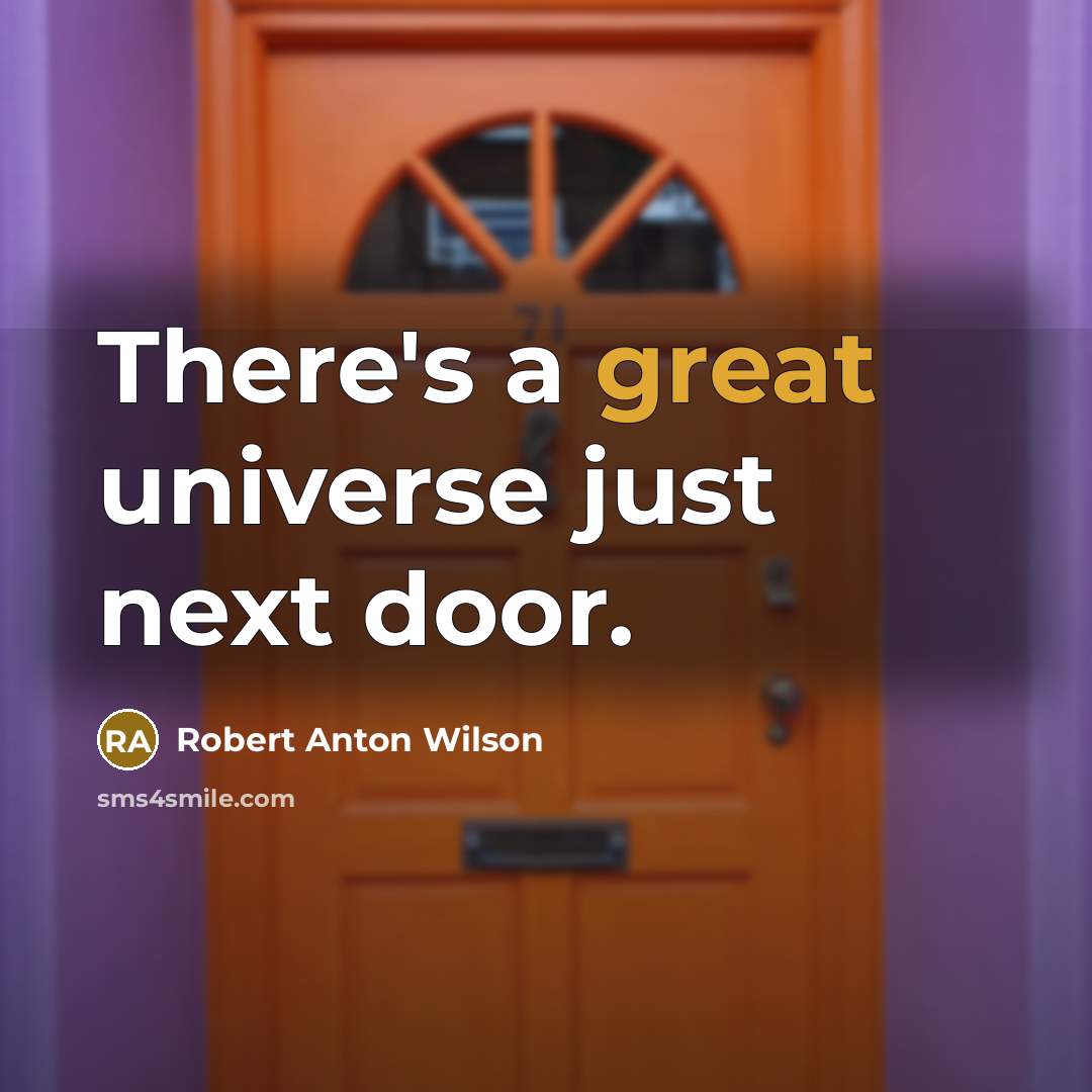 “There's a great universe just next door.…” quote by Robert Anton Wilson