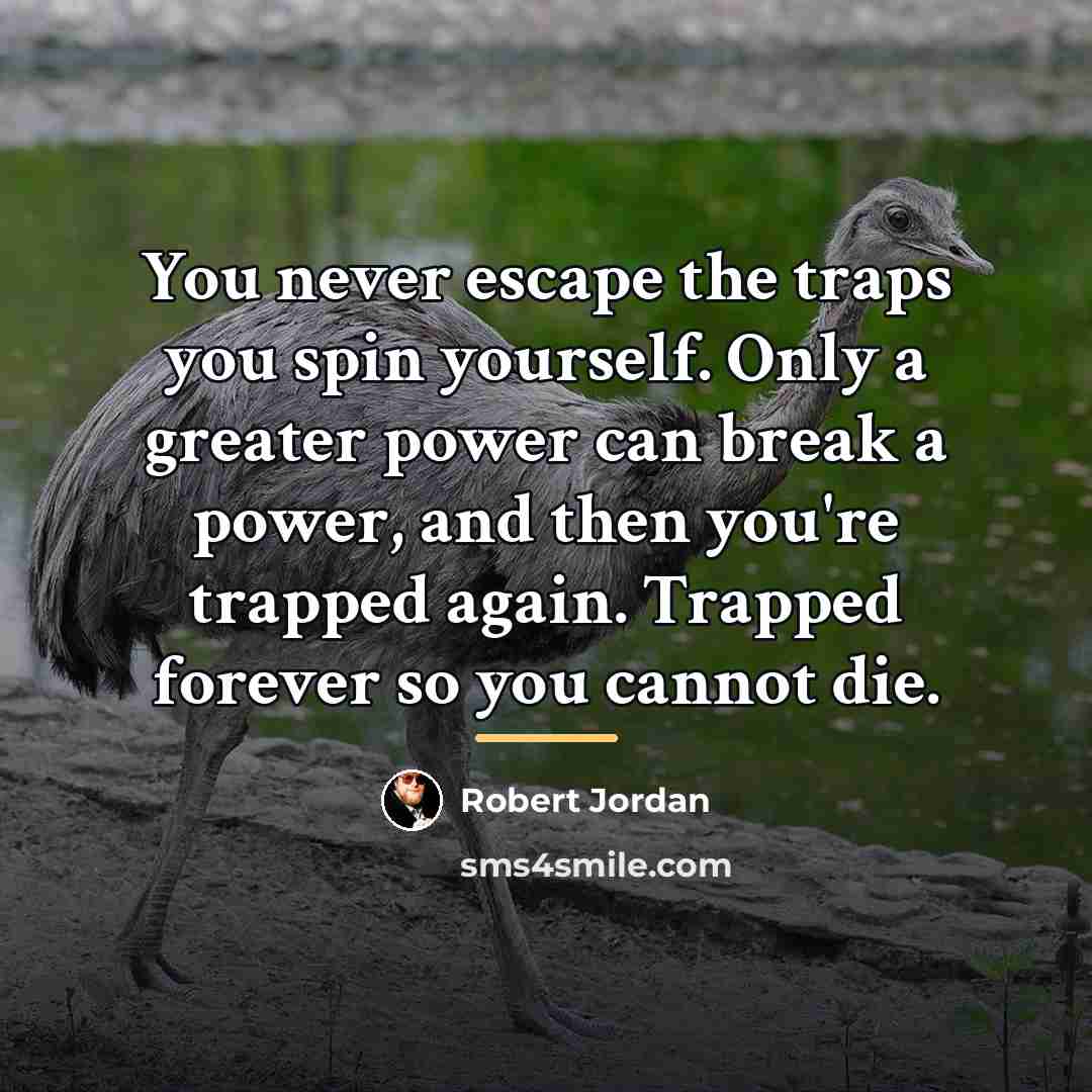 “You never escape the traps you spin yourself. Only a…” quote by Robert Jordan