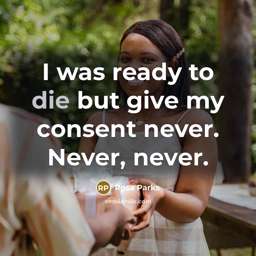 “I was ready to die but give my consent never.…” quote by Rosa Parks