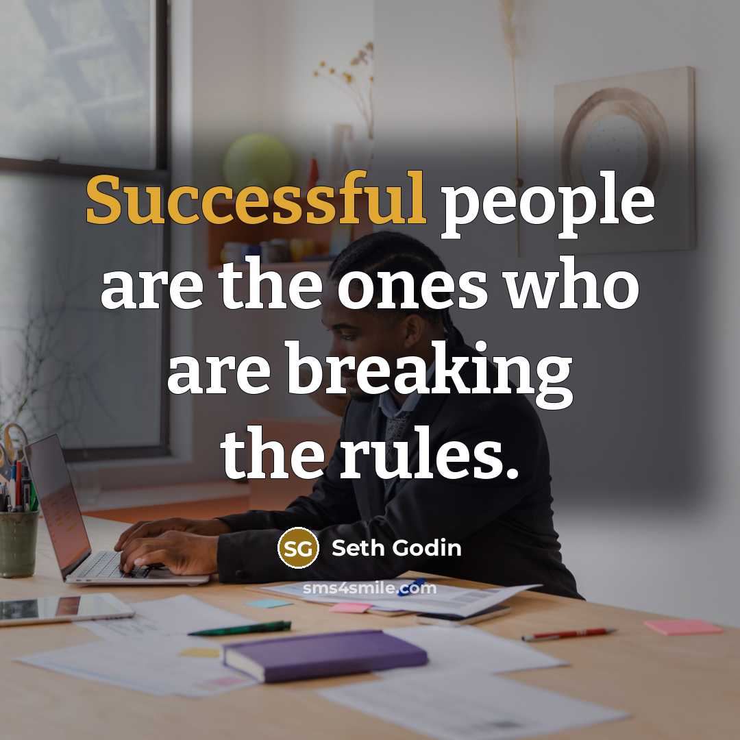 “Successful people are the ones who are breaking the rules.” quote by Seth Godin