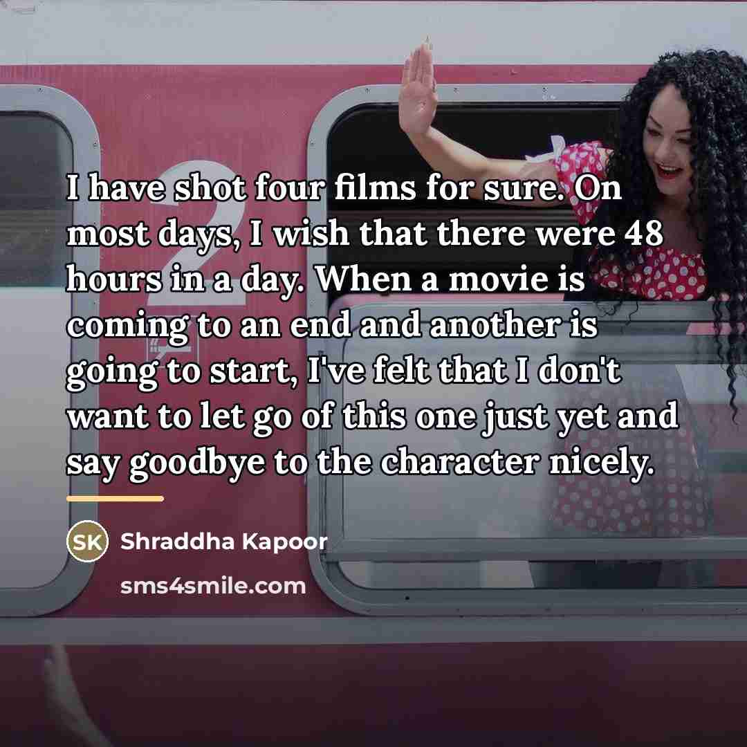 “I have shot four films for sure. On most days,…” quote by Shraddha Kapoor