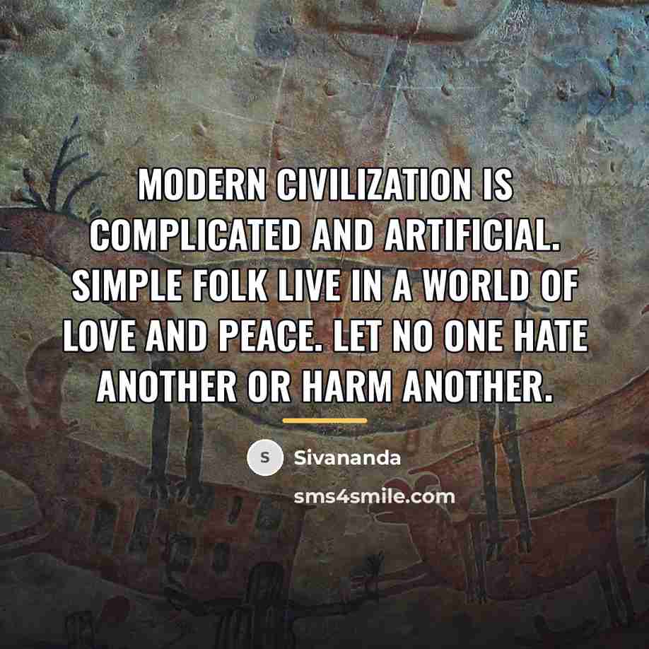 “Modern civilization is complicated and artificial. Simple folk live in…” quote by Sivananda